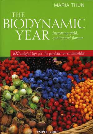 The Biodynamic Year: 100 Helpful Tips for the Gardener or Smallholder de Maria Thun