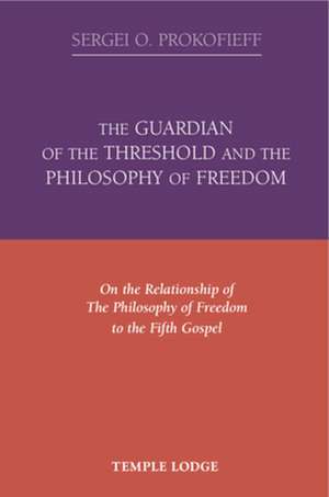 The Guardian of the Threshold and the Philosophy of Freedom de Sergei O. Prokofieff