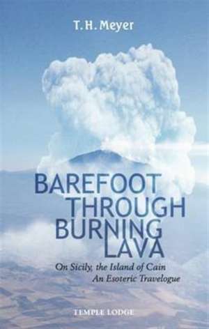 Barefoot Through Burning Lava de T H Meyer