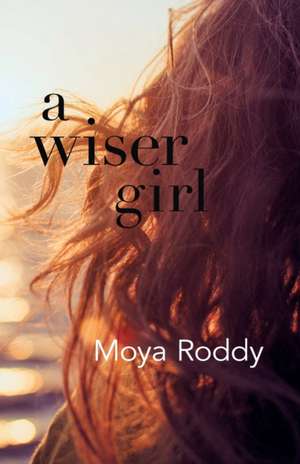 A Wiser Girl de Moya Roddy