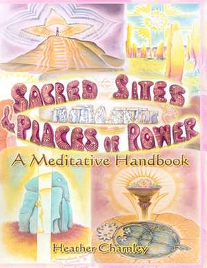 Sacred Sites and Places of Power: A Meditation Handbook de Charnley, MS Heather