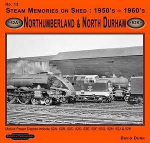 Steam Memories on Shed 1950's-1960's Northumberland & North Durham de David Dunn