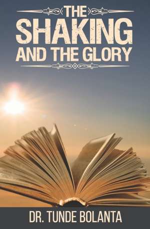 The Shaking and the Glory de Tunde Bolanta