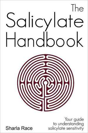 The Salicylate Handbook: Your Guide to Understanding Salicylate Sensitivity de Sharla Race