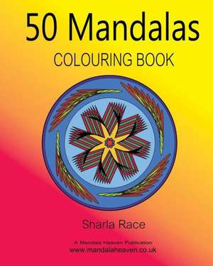 50 Mandalas Colouring Book de Sharla Race