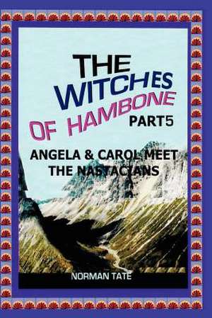 The Witches of Hambone Part 5; Angela & Carol Meet the Nastacians de Norman F. Tate