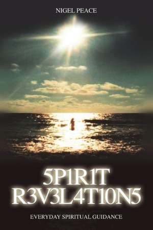 Spirit Revelations ... Everyday Spiritual Guidance de Nigel Peace