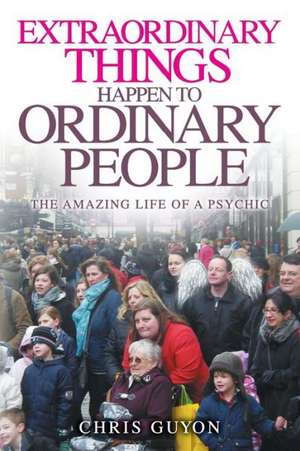 Extraordinary Things Happen to Ordinary People de Chris Guyon