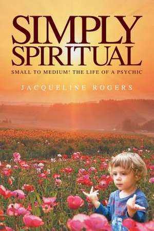 Simply Spiritual de Jacqui Rogers