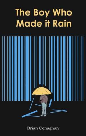 The Boy Who Made it Rain de Brian Conaghan