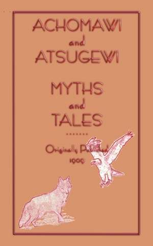 Achomawi and Atsugewi Myths and Tales de Jeremiah Curtin