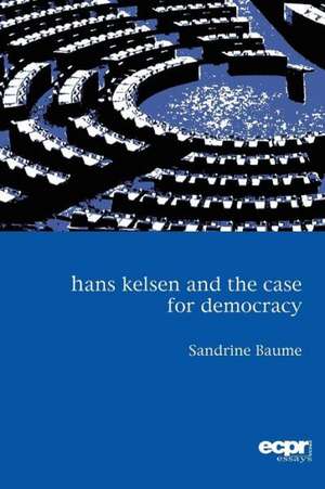 Hans Kelsen and the Case for Democracy de Sandrine Baume