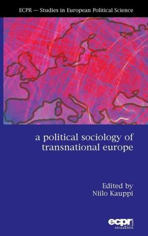 A Political Sociology of Transnational Europe de Niilo Kauppi