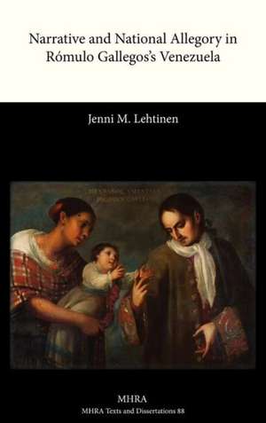 Narrative and National Allegory in Romulo Gallegos's Venezuela de Jenni M. Lehtinen