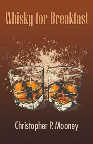 Whisky for Breakfast de Christopher P. Mooney