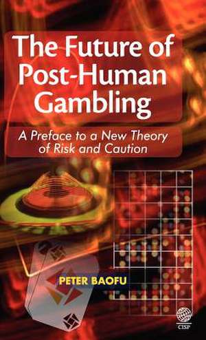 The Future of Post-Human Gambling de Peter PH. D . Baofu