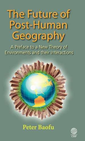 The Future of Post-Human Geography de Peter PH. D . Baofu