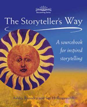 The Storyteller's Way: Sourcebook for Inspired Storytelling de Ashley Ramsden