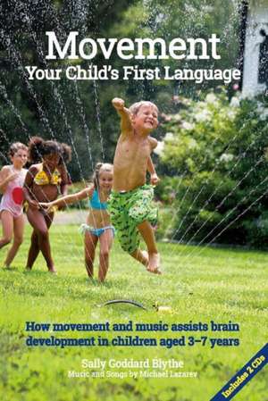 Movement, Your Child's First Language de Sally Goddard Blythe