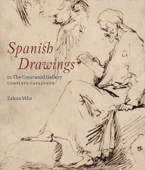 Spanish Drawings in The Courtauld Gallery: Complete Catalogue: Drawings from Ribera to Picasso de Zahira Veliz Bomford