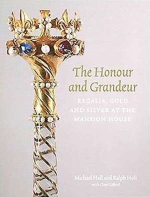 The Honour and Grandeur: Regalia, Gold and Silver at the Mansion House de Clare Gifford