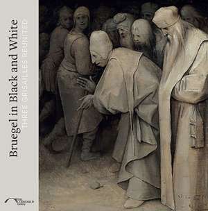 Bruegel in Black and White: Three Grisailles Reunited de Karen Serres