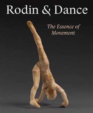 Rodin & Dance: The Essence of Movement de Juliet Bellow