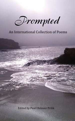 Prompted, an International Collection of Poems de Pearl Ketover Prilik