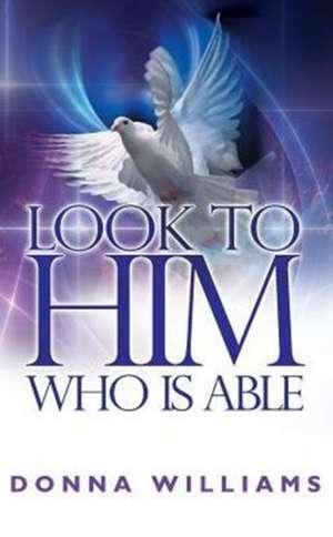 Look to Him Who Is Able