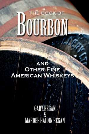 The Book of Bourbon and Other Fine American Whiskeys de Gary Regan