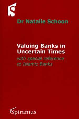 Valuing Banks in Uncertain Times: With Special Attention to Islamic Banks de Natalie Schoon