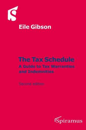 The Tax Schedule: A Guide to Tax Warranties and Indemnities (Second Edition) de Eile Gibson