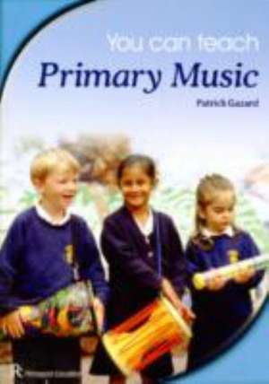 You Can Teach Primary Music de Patrick Gazard