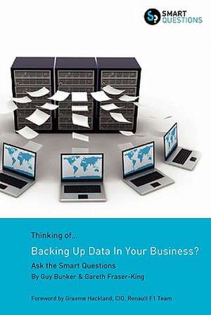 Thinking Of...Backing Up Data in Your Business? Ask the Smart Questions de Guy Bunker