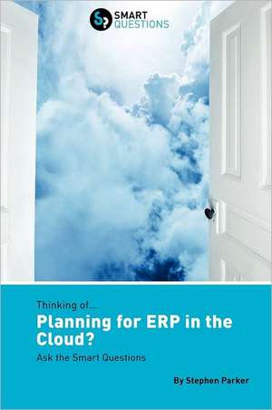 Thinking Of...Planning for Erp in the Cloud? Ask the Smart Questions de Stephen LL. B . Parker