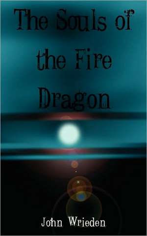 The Souls of the Fire Dragon de John Wrieden