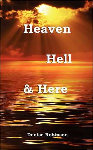 Heaven Hell & Here de Denise Robinson