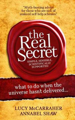 The Real Secret: What to Do When the Universe Hasn't Delivered de Lucy McCarraher