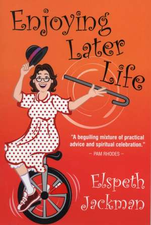 Enjoying Later Life de Elspeth Jackman