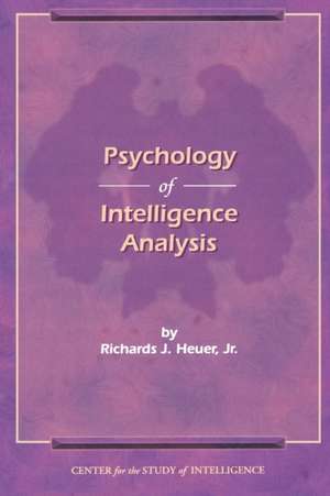 The Psychology of Intelligence Analysis de Richard J. Heuer