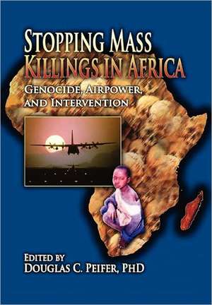 Stopping Mass Killings in Africa de Douglas Carl Peifer