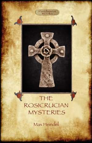 The Rosicrucian Mysteries de Max Heindel