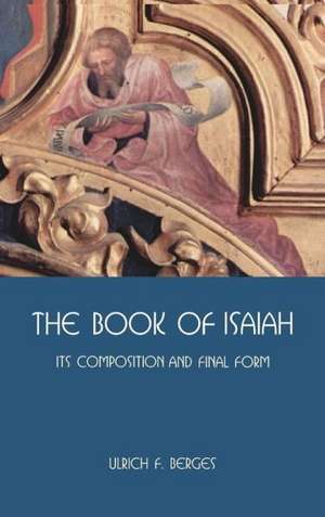 The Book of Isaiah: Its Composition and Final Form de Ulrich F. Berges