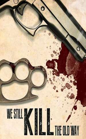 We Still Kill the Old Way de Nick Oldham