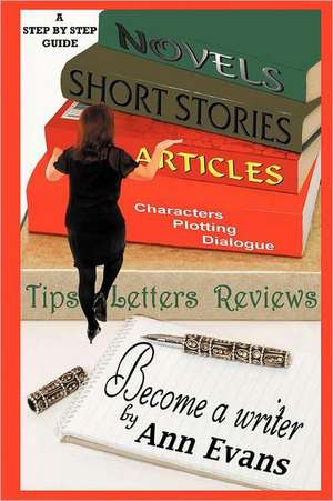 Become a Writer - A Step by Step Guide de Ann Evans