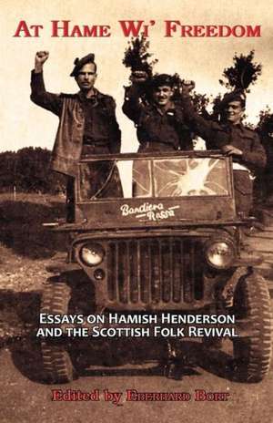 At Hame Wi' Freedom: Essays on Hamish Henderson and the Scottish Folk Revival de Pino Mereu