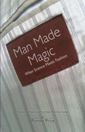 Man Made Magic - When Science Meets Fashion de Ronnie Price