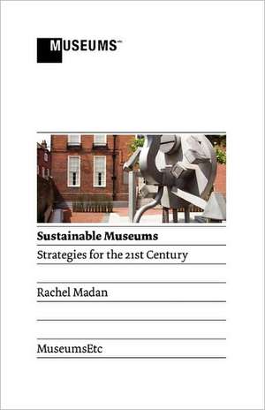 Sustainable Museums: Strategies for the 21st Century de Rachel Madan