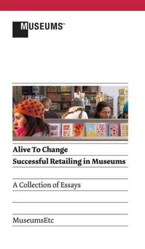 Alive to Change: Successful Retailing in Museums (2nd Edition) de Gregory Krum