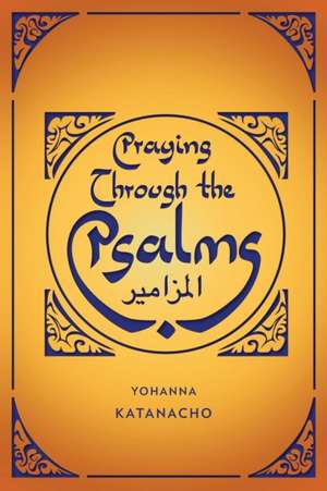 Praying Through the Psalms de Yohanna Katanacho